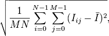 
\sqrt{\frac{1}{M N}\sum_{i=0}^{N-1}\sum_{j=0}^{M-1}(I_{ij}-\bar{I})^2},
