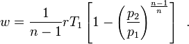  w = \frac{1}{n-1}rT_1 \left [1- \left(\frac{p_2}{p_1} \right)^{\frac{n-1}{n}}\right] \, \ .