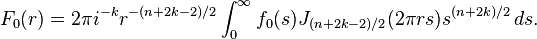 F_0(r)=2\pi i^{-k}r^{-(n+2k-2)/2}\int_0^\infty f_0(s)J_{(n+2k-2)/2}(2\pi rs)s^{(n+2k)/2}\,ds.