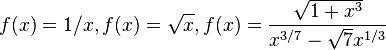 f(x)=1/x, f(x)=\sqrt{x}, f(x)=\frac{ \sqrt{1+x^3}}{x^{3/7}-\sqrt{7} x^{1/3}}