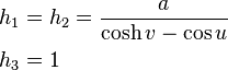 \begin{align}
h_1&=h_2=\frac{a}{\cosh v - \cos u}\\
h_3&=1
\end{align}