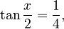  \tan \frac{x}{2} = \frac{1}{4} ,