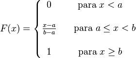 
    F(x)=left{begin{matrix}
    0 & mbox{para }x < a   
    frac{x-a}{b-a} &    mbox{para }a le x < b   
    1 & mbox{para }x ge b
    end{matrix}right.
    ,!