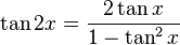 \tan 2x={\frac  {2\tan x}{1-\tan ^{2}x}}