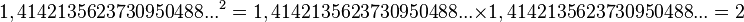 1,4142135623730950488...^2 = 1,4142135623730950488...times 1,4142135623730950488... = 2