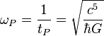 \omega_P = \frac{1}{t_P} = \sqrt{\frac{c^5}{\hbar G}} 