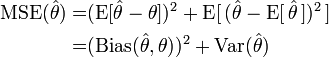 \begin{align}
\operatorname{MSE}(\hat{\theta})= & (\operatorname{E})^2 + \operatorname{E})^2\,]\\
= & (\operatorname{Bias}(\hat{\theta},\theta))^2 + \operatorname{Var}(\hat{\theta})
\end{align}