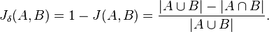  J_{/delta}(A,B) = 1 - J(A,B) = { { |A /cup B| - |A /cap B| } /over |A /cup B| }.