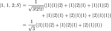 \begin{align} |1,\,1,\,2; S\rang & = \frac{1}{\sqrt{3!2!1!}} (|1\rang|1\rang|2\rang+|1\rang|2\rang|1\rang+|1\rang|1\rang|2\rang \\
 & \qquad\qquad+|1\rang|2\rang|1\rang+|2\rang|1\rang|1\rang+|2\rang|1\rang|1\rang) \\
 & =  \frac{1}{\sqrt{3}} (|1\rang|1\rang|2\rang+|1\rang|2\rang|1\rang+|2\rang|1\rang|1\rang) \\
\end{align}\,\!