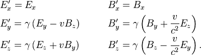 \begin{align}
& E'_x = E_x & \qquad & B'_x = B_x \\
& E'_y = \gamma \left( E_y - v B_z \right)  & & B'_y = \gamma \left( B_y + \frac{v}{c^2} E_z \right) \\
& E'_z = \gamma \left( E_z + v B_y \right) & & B'_z = \gamma \left( B_z - \frac{v}{c^2} E_y \right). \\
\end{align}