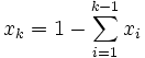 x_{k} = 1 - \sum_{i=1}^{k-1}{x_{i}}