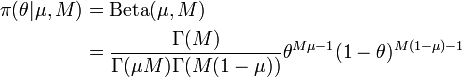  \begin{align} \pi(\theta|\mu,M) & = \operatorname{Beta}(\mu,M) \\ & = \frac{\Gamma(M)}{\Gamma(\mu M)\Gamma(M(1-\mu))} \theta^{M\mu-1}(1-\theta)^{M(1-\mu)-1} \end{align}
