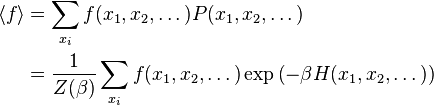 \begin{align}
\langle f\rangle
& = \sum_{x_i} f(x_1,x_2,\dots) P(x_1,x_2,\dots) \\
& = \frac{1}{Z(\beta)} \sum_{x_i} f(x_1,x_2,\dots) \exp \left(-\beta H(x_1,x_2,\dots) \right)
\end{align}
