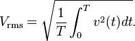 V_\mathrm{rms}=\sqrt{\frac{1}{T} \int_0^{T}{v^2(t) dt}}.