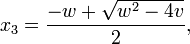  x_3 = {-w + \sqrt{w^2 - 4 v} \over 2}, 