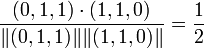 \frac{(0,1,1)\cdot (1,1,0)}{  \Vert (0,1,1)\Vert \Vert (1,1,0)\Vert }= \frac{1}{2}