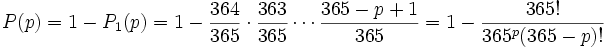 P(p)=1 - P_1(p)=1-\frac{364}{365}\cdot\frac{363}{365}\cdots\frac{365-p+1}{365}=1-\frac{365!}{365^p(365-p)!}