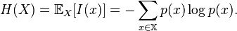  H(X) = \mathbb{E}_{X} [I(x)] = -\sum_{x \in \mathbb{X}} p(x) \log p(x).
