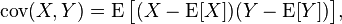 
\operatorname{cov}(X,Y) = \operatorname{E}{\big[(X - \operatorname{E}[X])(Y - \operatorname{E}[Y])\big]},
