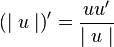 \left ( \mid u \mid \right )' = \frac{uu'}{\mid u \mid} \!