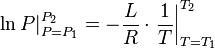 \left. \ln P\right|_{P=P_1}^{P_2} = -\frac{L}{R} \cdot \left.\frac{1}{T}\right|_{T=T_1}^{T_2}