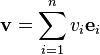 \mathbf{v} = \sum_{i=1}^n v_i\mathbf{e}_i