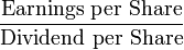 \frac{\mbox{Earnings per Share}}{\mbox{Dividend per Share}}