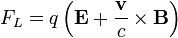 F_ {
L}
= q \left (\matbf {
E}
+ \frac {
\matbf {
v}
}
{
c}
\time'oj \matbf {
B}
\right)