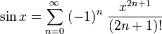     sin x =    sum^{infin}_{n=0} ; (-1)^n ; frac{x^{2n+1}}{(2n+1)!} 