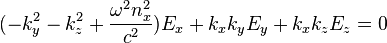  (-k_y^2-k_z^2+\frac{\omega^2n_x^2}{c^2})E_x + k_xk_yE_y + k_xk_zE_z =0 