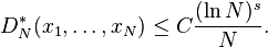 
D_{N}^{*}(x_1,\ldots,x_N)\leq C\frac{(\ln N)^{s}}{N}.
