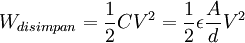  W_{disimpan} = \frac{1}{2} C V^2 = \frac{1}{2} \epsilon \frac{A}{d} V^2