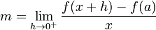 m=\lim_{h \to 0^+} \frac {f(x+h)-f(a)} {x}