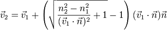 \vec v_2 = \vec v_1 + \left(\sqrt{\frac{n_2^2-n_1^2}{(\vec v_1 \cdot \vec n)^2} +1} - 1 \right)(\vec v_1 \cdot \vec n)\vec n