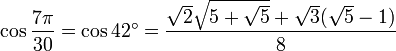\cos\frac{7\pi}{30}=\cos 42^\circ=\frac{\sqrt2\sqrt{5+\sqrt5}+\sqrt3(\sqrt5-1)}{8}\,