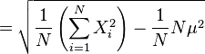  = \sqrt{\frac{1}{N} \left(\sum_{i=1}^N X_i^2\right) - \frac{1}{N}N\mu^2} 