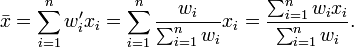 \bar{x} = \sum_{i=1}^n w'_i x_i= \sum_{i=1}^n \frac{w_i}{\sum_{i=1}^n w_i} x_i = \frac{ \sum_{i=1}^n w_i x_i}{\sum_{i=1}^n w_i}.
