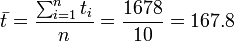 \bar t = \frac {\sum_{i=1}^n t_i}{n} = \frac {1678}{10} = 167{.}8