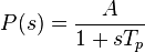 P(s) = \frac{A}{1 + sT_p}