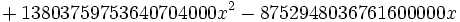 {
}
+13803759753640704000 x^2-8752948036761600000 x '\' 