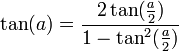 \tan(a) = \frac{2\tan(\frac{a}{2})}{1-\tan^2(\frac{a}{2})}