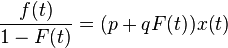 \frac{f(t)}{1-F(t)} = (p + {q}F(t)) x(t)