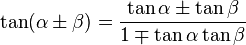 \tan(\alpha \pm \beta) = \frac{\tan \alpha \pm \tan \beta}{1 \mp \tan \alpha \tan \beta}