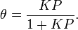 \theta=\frac{KP}{1+KP}.