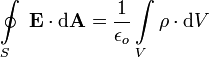 \oint\limits_S  \ \mathbf{E} \cdot \mathrm{d}\mathbf{A} = {1 \over \epsilon_o}\int\limits_V \rho \cdot \mathrm{d}V