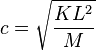 c = \sqrt {\frac{{KL^2 }}{M}}