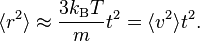 
\langle r^{2} \rangle \approx \frac{3k_{\rm B} T}{m} t^{2} = \langle v^{2} \rangle t^{2}.
