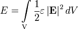 E = \int \limits_{\text{V}} \frac{1}{2}\varepsilon\left|{\mathbf{E}}\right|^2 dV