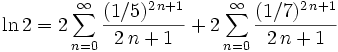 \ln 2 = 2\sum_{n = 0}^{\infty }\frac{(1/5)^{ 2\,n+1}}{ 2\,n+1}+2\sum_{n = 0}^{\infty }\frac{(1/7)^{ 2\,n+1}}{ 2\,n+1}