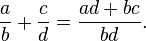 frac ab + frac cd = frac{ad+bc}{bd}.